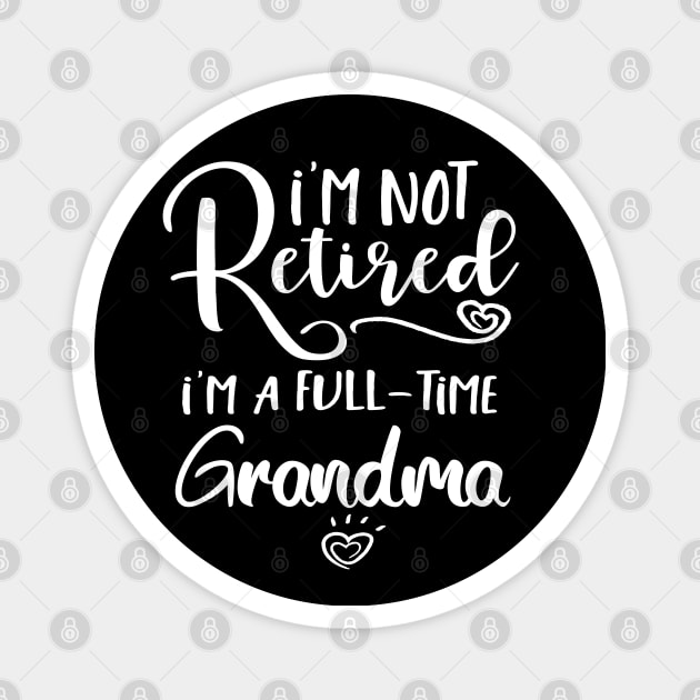 I'm Not Retired I'm a Full Time Grandma Magnet by mohazain